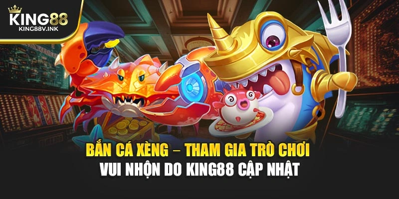 Bắn Cá Xèng – Tham Gia Trò Chơi Vui Nhộn Do KING88 Cập Nhật