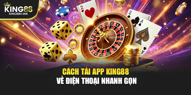 Cách tải app KING88 về điện thoại nhanh gọn