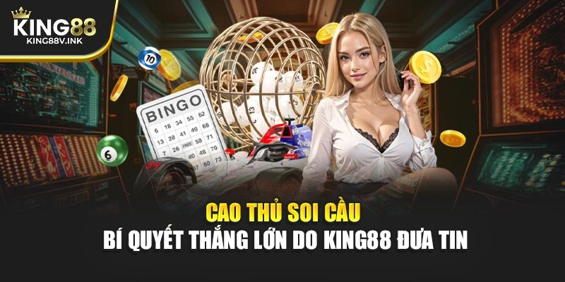Cao Thủ Soi Cầu – Bí Quyết Thắng Lớn Do KING88 Đưa Tin