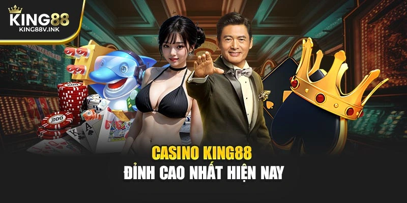 Casino KING88 đỉnh cao nhất hiện nay