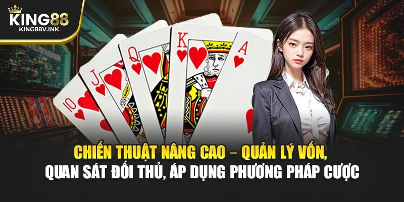 Chiến thuật nâng cao – Quản lý vốn, quan sát đối thủ, áp dụng phương pháp cược