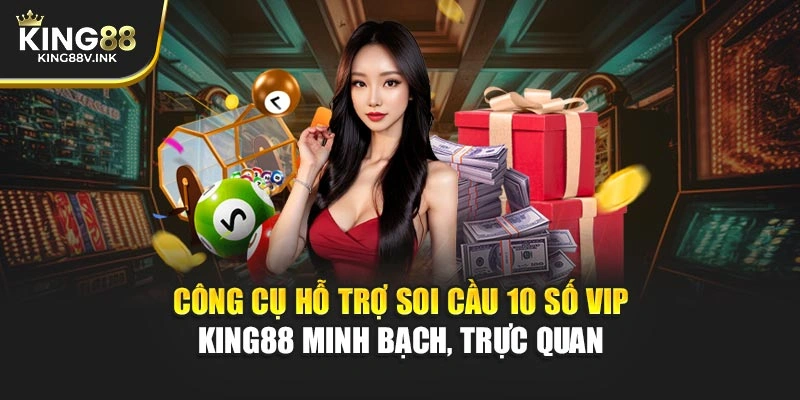 Công cụ hỗ trợ soi cầu 10 số VIP – KING88 minh bạch, trực quan