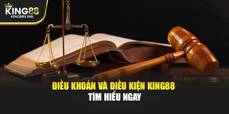 Điều khoản và điều kiện KING88 - Tìm hiểu ngay
