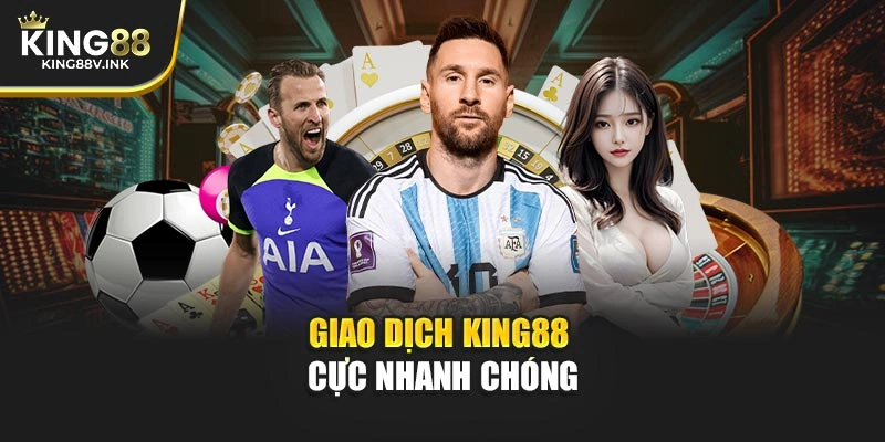 Giao dịch KING88 cực nhanh chóng