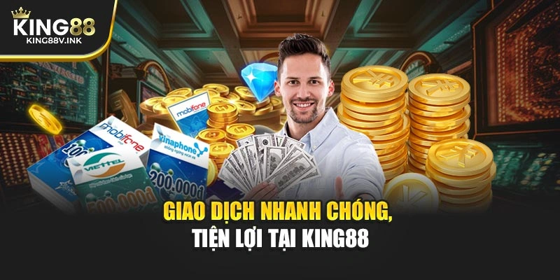 Giao dịch nhanh chóng, tiện lợi tại KING88