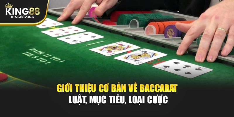 Giới thiệu cơ bản về Baccarat – Luật, mục tiêu, loại cược