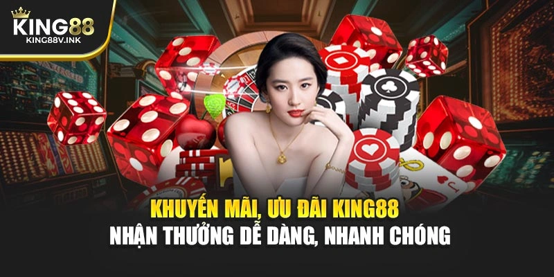 Khuyến mãi, ưu đãi KING88 – Nhận thưởng dễ dàng, nhanh chóng