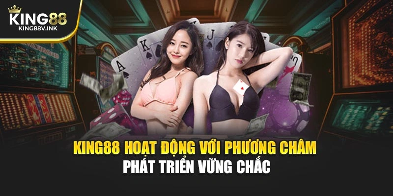 KING88 hoạt động với phương châm phát triển vững chắc