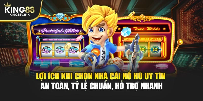 Lợi ích khi chọn nhà cái nổ hũ uy tín – An toàn, tỷ lệ chuẩn, hỗ trợ nhanh