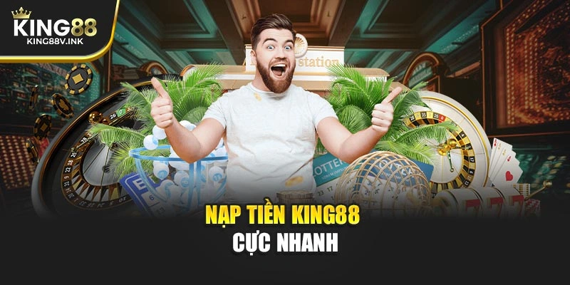 Nạp tiền KING88 cực nhanh