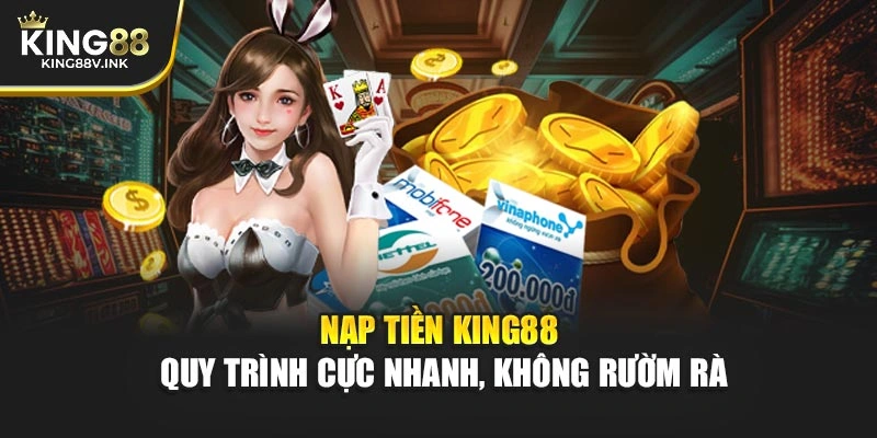 Nạp Tiền KING88 - Quy Trình Cực Nhanh, Không Rườm Rà