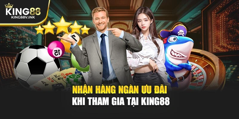Nhận hàng ngàn ưu đãi khi tham gia tại KING88