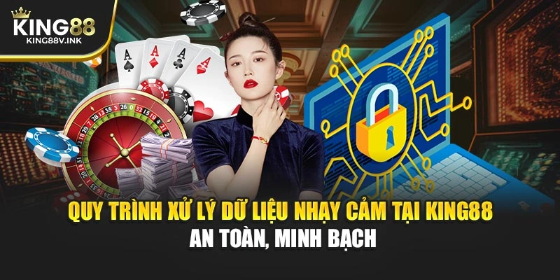 Quy trình xử lý dữ liệu nhạy cảm tại KING88 – An toàn, minh bạch