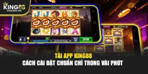 Tải App KING88 – Cách Cài Đặt Chuẩn Chỉ Trong Vài Phút&nbsp;&nbsp;