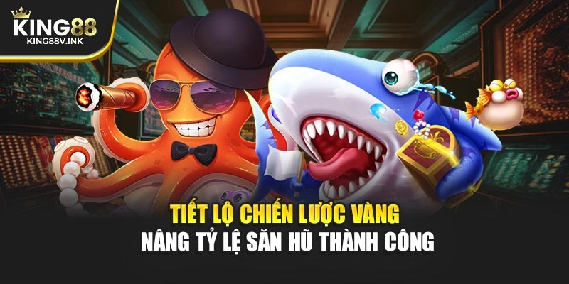 Tiết lộ chiến lược vàng nâng tỷ lệ săn hũ thành công