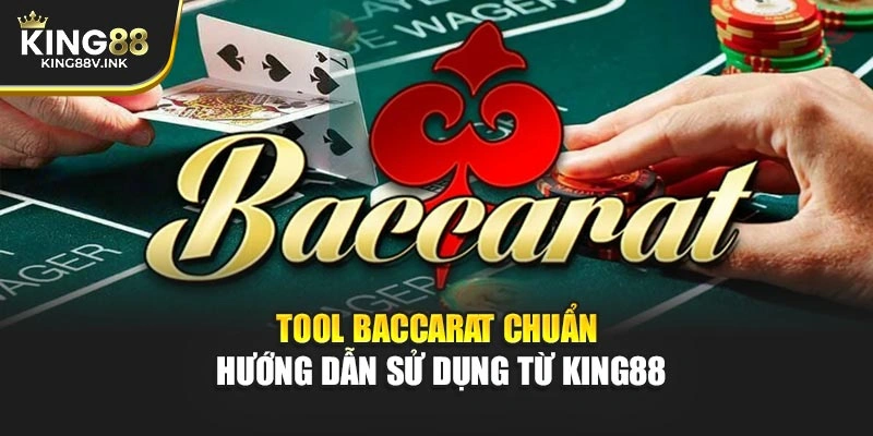 Tool Baccarat Chuẩn – Hướng Dẫn Sử Dụng Từ KING88